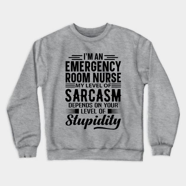 I'm An Emergency Room Nurse Crewneck Sweatshirt by Stay Weird